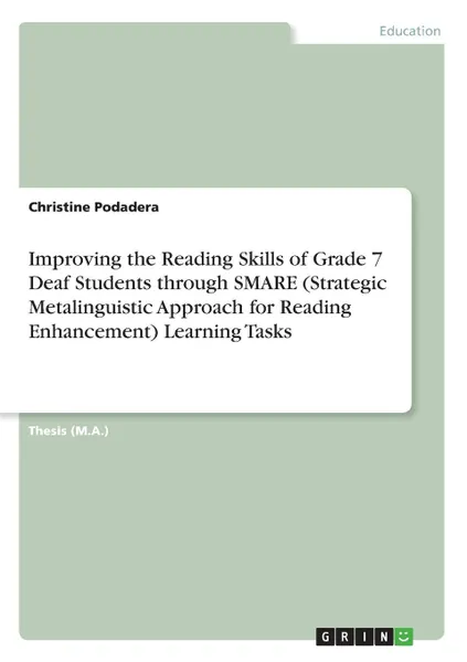 Обложка книги Improving the Reading Skills of Grade 7 Deaf Students through SMARE (Strategic Metalinguistic Approach for Reading Enhancement) Learning Tasks, Christine Podadera