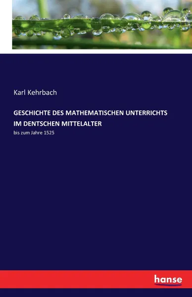 Обложка книги GESCHICHTE DES MATHEMATISCHEN UNTERRICHTS  IM DENTSCHEN MITTELALTER, Karl Kehrbach