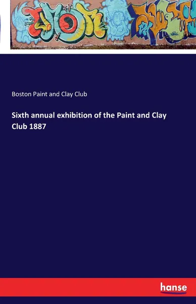 Обложка книги Sixth annual exhibition of the Paint and Clay Club 1887, Boston Paint and Clay Club