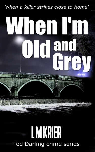 Обложка книги When I.m Old and Grey. when a killer strikes close to home, L M Krier