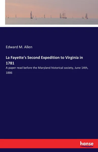 Обложка книги La Fayette.s Second Expedition to Virginia in 1781, Edward M. Allen