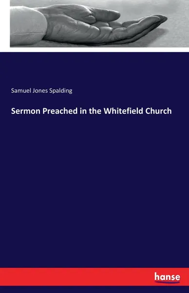 Обложка книги Sermon Preached in the Whitefield Church, Samuel Jones Spalding