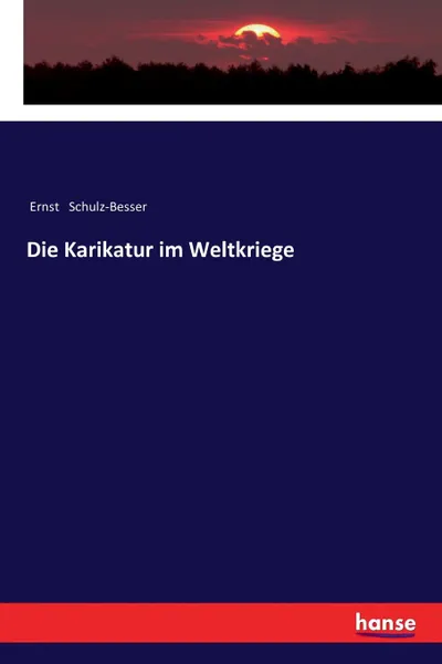 Обложка книги Die Karikatur im Weltkriege, Ernst Schulz-Besser