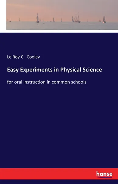 Обложка книги Easy Experiments in Physical Science, Le Roy C. Cooley