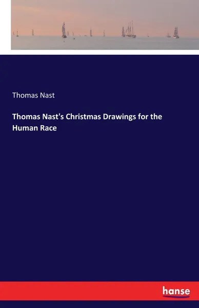 Обложка книги Thomas Nast.s Christmas Drawings for the Human Race, Thomas Nast