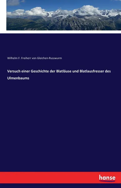 Обложка книги Versuch einer Geschichte der Blatlause und Blatlausfresser des Ulmenbaums, Wilhelm F. Freiherr v. Gleichen-Russwurm