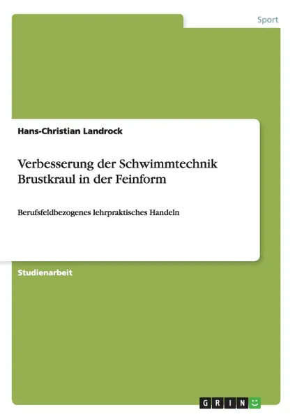 Обложка книги Verbesserung der Schwimmtechnik Brustkraul in der Feinform, Hans-Christian Landrock