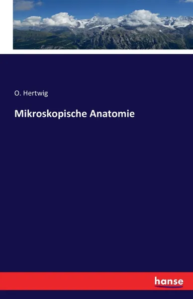 Обложка книги Mikroskopische Anatomie, O. Hertwig