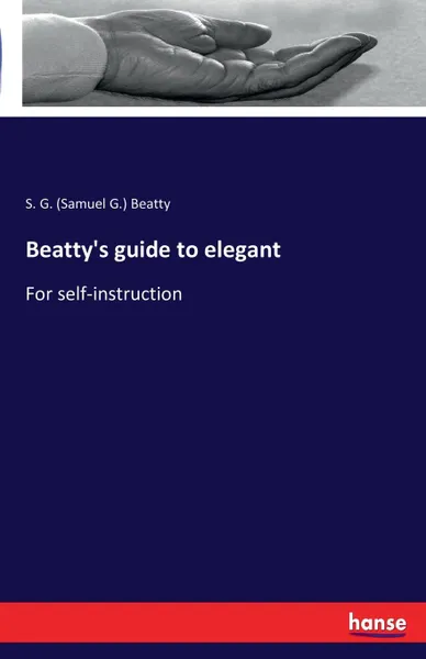 Обложка книги Beatty.s guide to elegant, S. G. (Samuel G.) Beatty