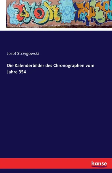 Обложка книги Die Kalenderbilder des Chronographen vom Jahre 354, Josef Strzygowski