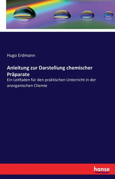 Обложка книги Anleitung zur Darstellung chemischer Praparate, Hugo Erdmann