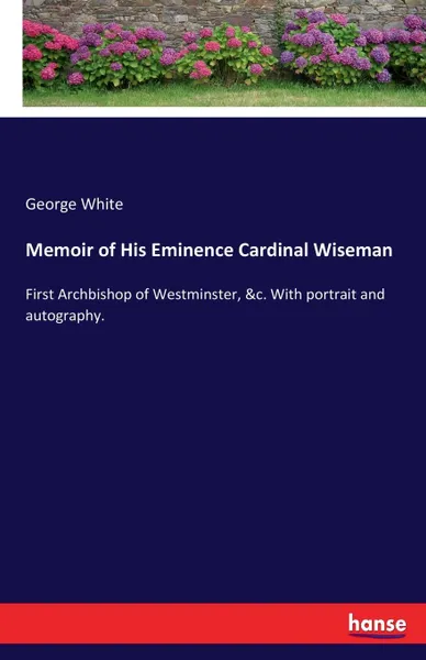 Обложка книги Memoir of His Eminence Cardinal Wiseman, George White