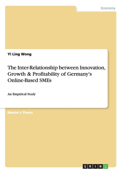 Обложка книги The Inter-Relationship between Innovation, Growth . Profitability of Germany.s Online-Based SMEs, Yi Ling Wong