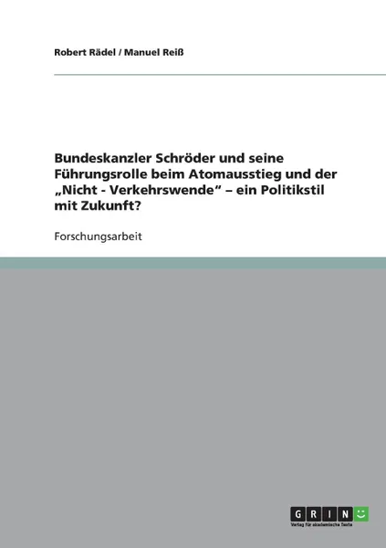 Обложка книги Bundeskanzler Schroder und seine Fuhrungsrolle beim Atomausstieg und der .Nicht - Verkehrswende