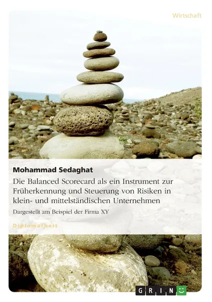 Обложка книги Die Balanced Scorecard als ein Instrument zur Fruherkennung und Steuerung von Risiken in klein- und mittelstandischen Unternehmen, Mohammad Sedaghat