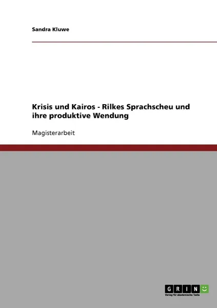 Обложка книги Krisis und Kairos. Rilkes Sprachscheu und ihre produktive Wendung, Sandra Kluwe