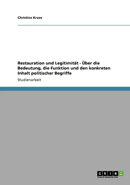 Обложка книги Restauration und Legitimitat - Uber die Bedeutung, die Funktion und den konkreten Inhalt politischer Begriffe, Christine Kruse