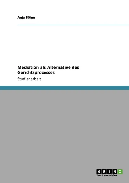 Обложка книги Mediation als Alternative des Gerichtsprozesses, Anja Böhm