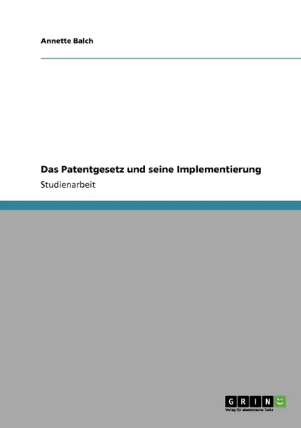 Обложка книги Das Patentgesetz und seine Implementierung, Annette Balch