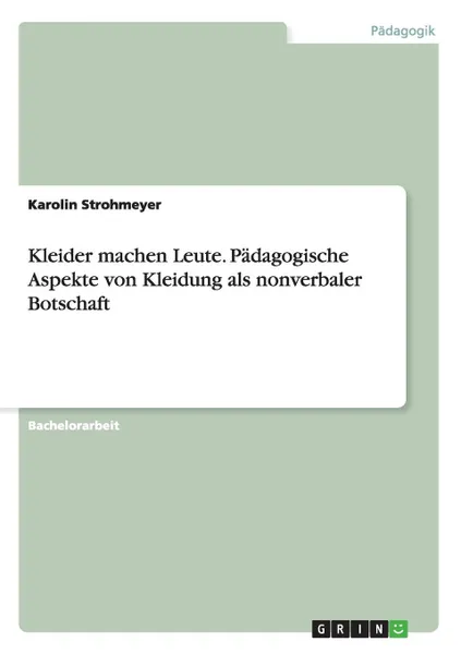 Обложка книги Kleider machen Leute. Padagogische Aspekte von Kleidung als nonverbaler Botschaft, Karolin Strohmeyer