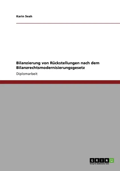 Обложка книги Bilanzierung von Ruckstellungen nach dem Bilanzrechtsmodernisierungsgesetz, Karin Seah