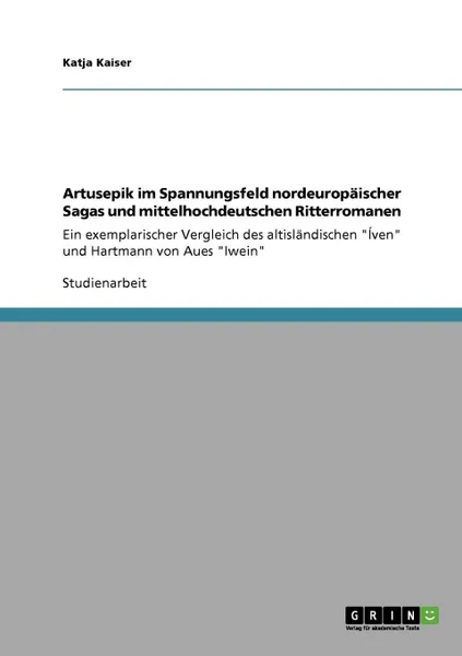 Обложка книги Artusepik im Spannungsfeld  nordeuropaischer Sagas und mittelhochdeutschen Ritterromanen, Katja Kaiser