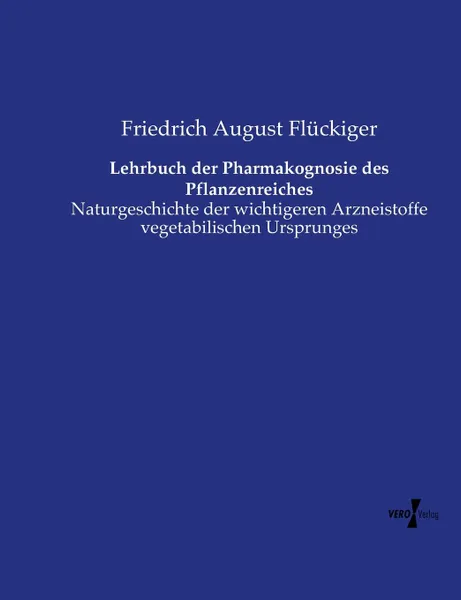 Обложка книги Lehrbuch der Pharmakognosie des Pflanzenreiches, Friedrich August Flückiger