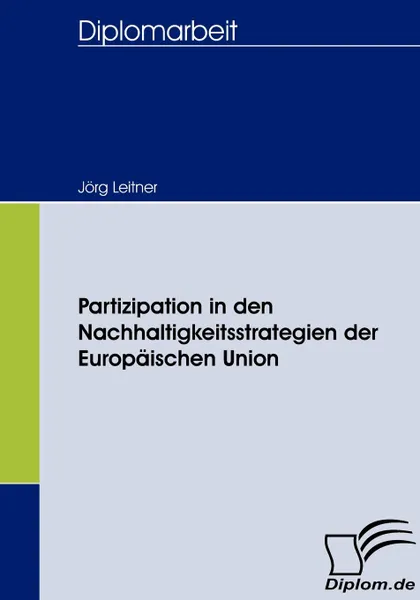 Обложка книги Partizipation in den Nachhaltigkeitsstrategien der Europaischen Union, Jörg Leitner