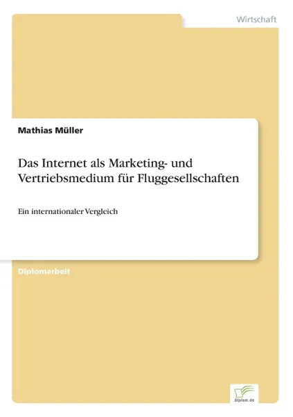 Обложка книги Das Internet als Marketing- und Vertriebsmedium fur Fluggesellschaften, Mathias Müller