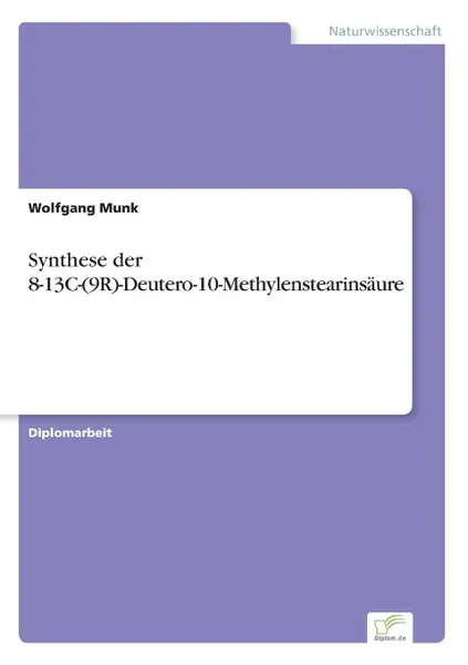 Обложка книги Synthese der 8-13C-(9R)-Deutero-10-Methylenstearinsaure, Wolfgang Munk