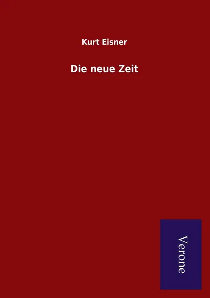 Обложка книги Die neue Zeit, Kurt Eisner