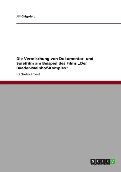 Обложка книги Die Vermischung von Dokumentar- und Spielfilm am Beispiel des Films .Der Baader-Meinhof-Komplex