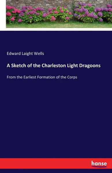 Обложка книги A Sketch of the Charleston Light Dragoons, Edward Laight Wells