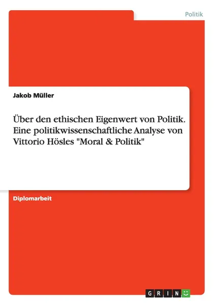 Обложка книги Uber den ethischen Eigenwert von Politik. Eine politikwissenschaftliche Analyse von Vittorio Hosles 