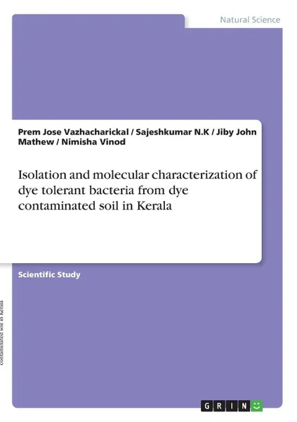 Обложка книги Isolation and molecular characterization of dye tolerant bacteria from dye contaminated soil in Kerala, Jiby John Mathew, Prem Jose Vazhacharickal, Sajeshkumar N.K