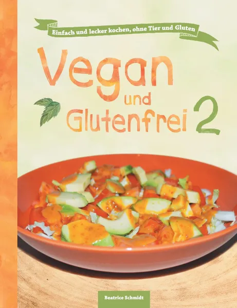 Обложка книги Vegan und Glutenfrei 2, Beatrice Schmidt, Sandra Johannis Lee