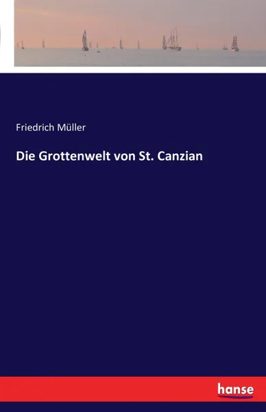 Обложка книги Die Grottenwelt von St. Canzian, Friedrich Müller