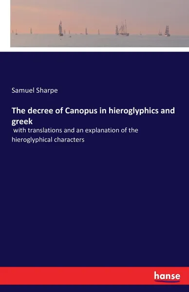 Обложка книги The decree of Canopus in hieroglyphics and greek, Samuel Sharpe