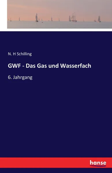 Обложка книги GWF - Das Gas und Wasserfach, N. H Schilling