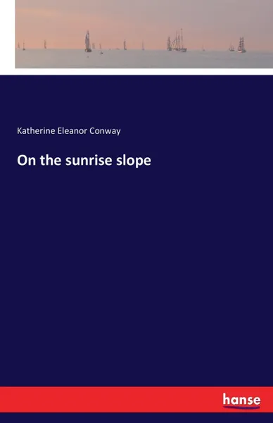 Обложка книги On the sunrise slope, Katherine Eleanor Conway