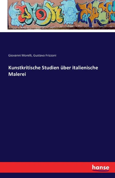 Обложка книги Kunstkritische Studien uber italienische Malerei, Giovanni Morelli, Gustavo Frizzoni