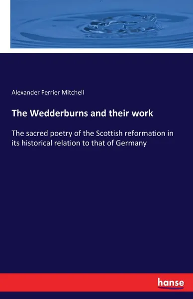 Обложка книги The Wedderburns and their work, Alexander Ferrier Mitchell