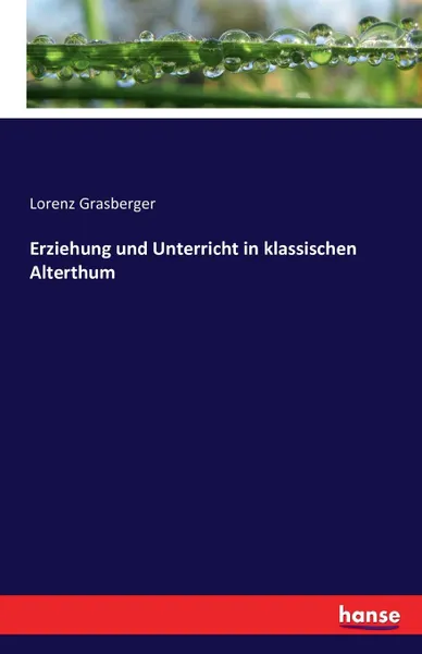 Обложка книги Erziehung und Unterricht in klassischen Alterthum, Lorenz Grasberger