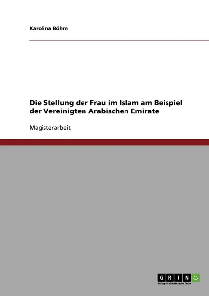 Обложка книги Die Stellung der Frau im Islam am Beispiel der Vereinigten Arabischen Emirate, Karolina Böhm