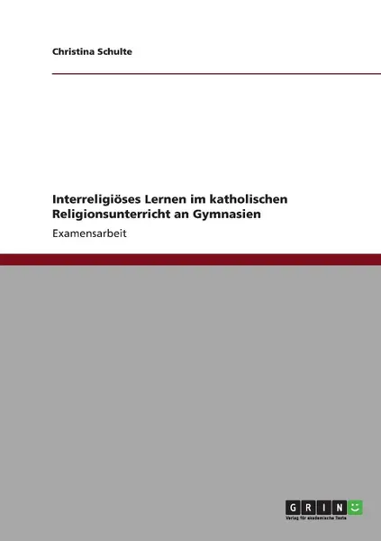 Обложка книги Interreligioses Lernen im katholischen Religionsunterricht an Gymnasien, Christina Schulte