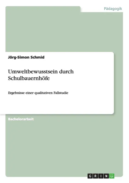 Обложка книги Umweltbewusstsein durch Schulbauernhofe, Jörg-Simon Schmid