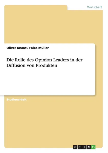 Обложка книги Die Rolle des Opinion Leaders in der Diffusion von Produkten, Oliver Knaut, Falco Müller