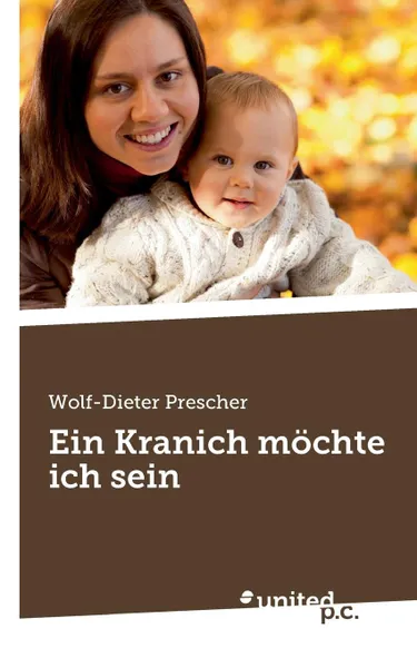 Обложка книги Ein Kranich Mochte Ich Sein, Wolf-Dieter Prescher