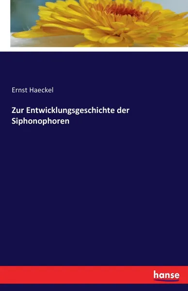 Обложка книги Zur Entwicklungsgeschichte der Siphonophoren, Ernst Haeckel