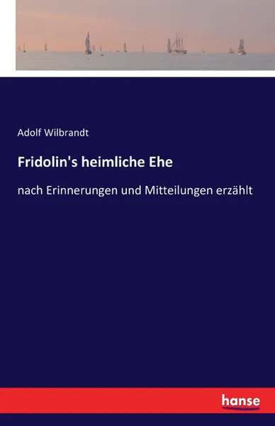 Обложка книги Fridolin.s heimliche Ehe, Adolf Wilbrandt